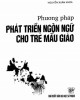 Ebook Phương pháp phát triển ngôn ngữ cho trẻ mẫu giáo: Phần 2 - Nguyễn Xuân Khoa